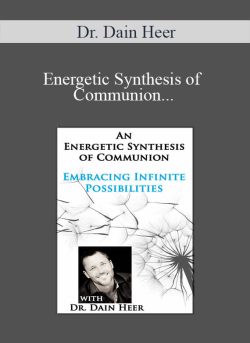 $23 for Dr. Dain Heer â€“ Energetic Synthesis of Communion â€“ Embracing Infinite Possibilities Course