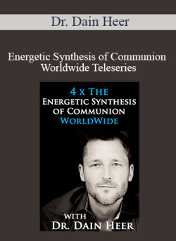 $68 for Dr. Dain Heer â€“ Energetic Synthesis of Communion Worldwide Teleseries Course