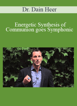 $63 for Dr. Dain Heer â€“ Energetic Synthesis of Communion goes Symphonic Jul-14 Teleseries Course