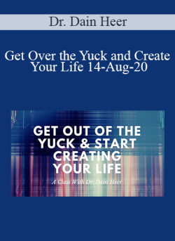 $27 for Dr. Dain Heer â€“ Get Over the Yuck and Create Your Life 14-Aug-20 Course
