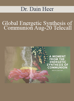 $41 for Dr. Dain Heer â€“ Global Energetic Synthesis of Communion Aug-20 Telecall Course