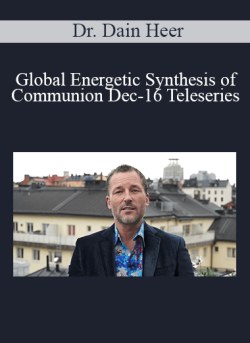 $80 for Dr. Dain Heer â€“ Global Energetic Synthesis of Communion Dec-16 Teleseries Course