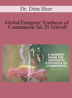 $41 for Dr. Dain Heer â€“ Global Energetic Synthesis of Communion Jul-20 Telecall Course