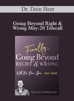 $57 for Dr. Dain Heer â€“ Going Beyond Right & Wrong May-20 Telecall Course