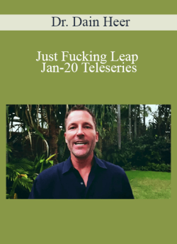 $108 for Dr. Dain Heer â€“ Just Fucking Leap Jan-20 Teleseries Course