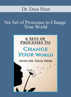 $57 for Dr. Dain Heer â€“ Six Set of Processes to Change Your World Course