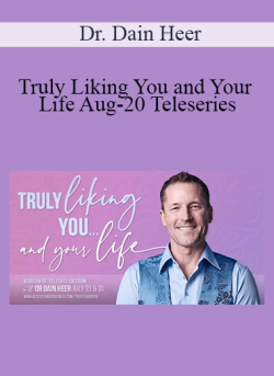 $68 for Dr. Dain Heer â€“ Truly Liking You and Your Life Aug-20 Teleseries Course