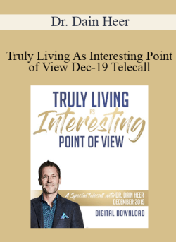 $57 for Dr. Dain Heer â€“ Truly Living As Interesting Point of View Dec-19 Telecall Course