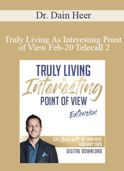 $57 for Dr. Dain Heer â€“ Truly Living As Interesting Point of View Feb-20 Telecall 2 Course