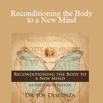 $5 for Dr. Joe Dispenza - Reconditioning the Body to a New Mind Course