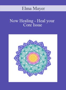 $36 for [Download Now] Elma Mayer â€“ Now Healing â€“ Heal your Core Issue Course