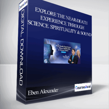 $16 for Explore the Near-Death Experience Through Science. Spirituality & Sound With Eben Alexander & Karen Newell Course