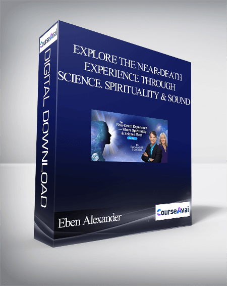 $16 for Explore the Near-Death Experience Through Science. Spirituality & Sound With Eben Alexander & Karen Newell Course