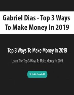 $5 for [Download Now] Gabriel Dias â€“ Top 3 Ways To Make Money In 2019 Course