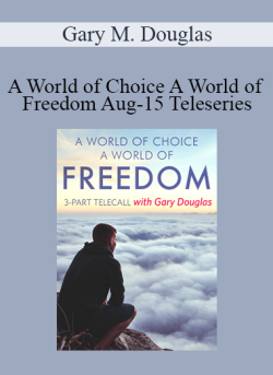 $102 for Gary M. Douglas â€“ A World of Choice A World of Freedom Aug-15 Teleseries Course