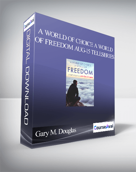 $89 for Gary M. Douglas - A World of Choice A World of Freedom Aug-15 Teleseries Course