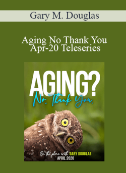 $108 for Gary M. Douglas â€“ Aging No Thank You Apr-20 Teleseries Course