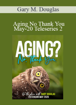 $108 for Gary M. Douglas â€“ Aging No Thank You May-20 Teleseries 2 Course
