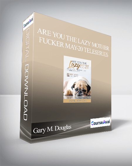 $109 for Gary M. Douglas - Are You the Lazy Mother Fucker May-20 Teleseries Course