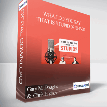 $204 for Gary M. Douglas &  Chris Hughes - What Do You Say That is Stupid 08-Sep-20 Course
