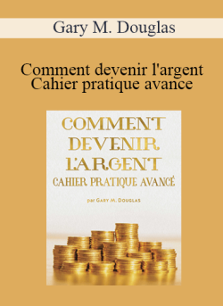$13 for Gary M. Douglas â€“ Comment devenir lâ€™argent Cahier pratique avance (Advanced How to Become Money Workbook â€“ French) Course