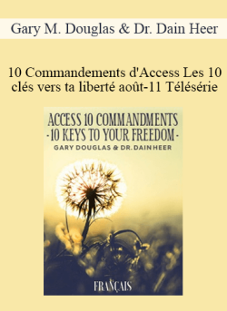 $99 for Gary M. Douglas & Dr. Dain Heer â€“ 10 Commandements dâ€™Access Les 10 clÃ©s vers ta libertÃ© aoÃ»t-11 TÃ©lÃ©sÃ©rie (Access 10 Commandments â€“ French) Course