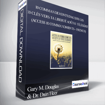 $99 for Gary M. Douglas & Dr. Dain Heer - 10 Commandements d'Access Les 10 clÃ©s vers ta libertÃ© aoÃ»t-11 TÃ©lÃ©sÃ©rie (Access 10 Commandments - French) Course
