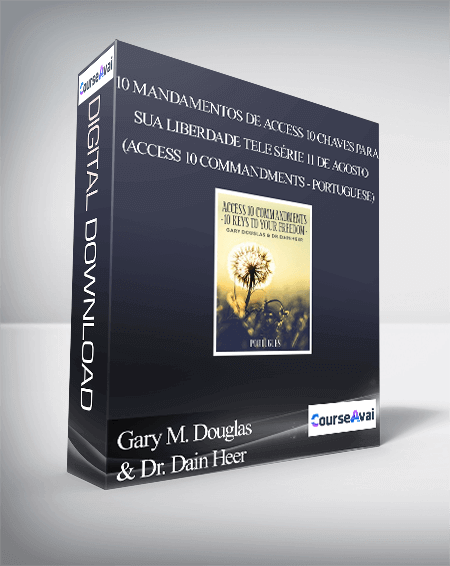 $99 for Gary M. Douglas & Dr. Dain Heer - 10 Mandamentos de Access 10 Chaves para Sua Liberdade Tele sÃ©rie 11 de agosto (Access 10 Commandments - Portuguese) Course