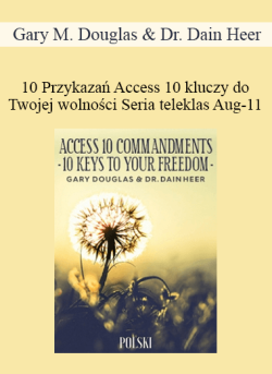 $99 for Gary M. Douglas & Dr. Dain Heer â€“ 10 PrzykazaÅ„ Access 10 kluczy do Twojej wolnoÅ›ci Seria teleklas Aug-11 (Access 10 Commandments Aug-11 Teleseries â€“ Polish) Course