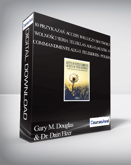 $99 for Gary M. Douglas & Dr. Dain Heer - 10 PrzykazaÅ„ Access 10 kluczy do Twojej wolnoÅ›ci Seria teleklas Aug-11 (Access 10 Commandments Aug-11 Teleseries - Polish) Course