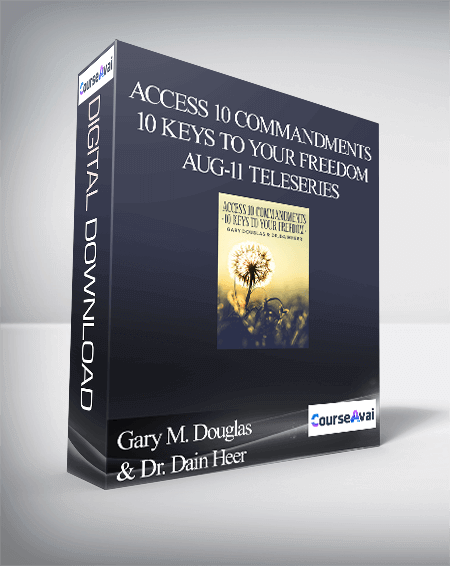 $99 for Gary M. Douglas & Dr. Dain Heer - Access 10 Commandments 10 Keys to Your Freedom Aug-11 Teleseries Course
