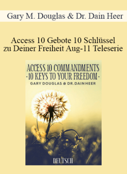 $99 for Gary M. Douglas & Dr. Dain Heer â€“ Access 10 Gebote 10 SchlÃ¼ssel zu Deiner Freiheit Aug-11 Teleserie (Access 10 Commandments â€“ German) Course