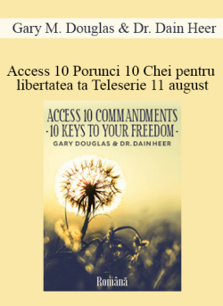 $99 for Gary M. Douglas & Dr. Dain Heer â€“ Access 10 Porunci 10 Chei pentru libertatea ta Teleserie 11 august (Access 10 Commandments â€“ Romanian) Course