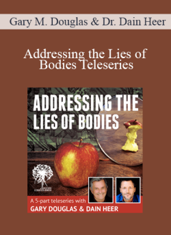 $111 for Gary M. Douglas & Dr. Dain Heer â€“ Addressing the Lies of Bodies Teleseries Course