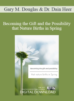 $36 for Gary M. Douglas & Dr. Dain Heer â€“ Becoming the Gift and the Possibility that Nature Births in Spring Jun-17 Telecall Course