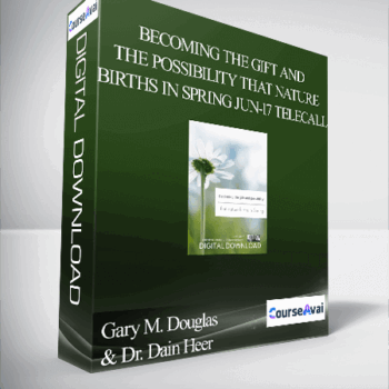 $32 for Gary M. Douglas & Dr. Dain Heer - Becoming the Gift and the Possibility that Nature Births in Spring Jun-17 Telecall Course