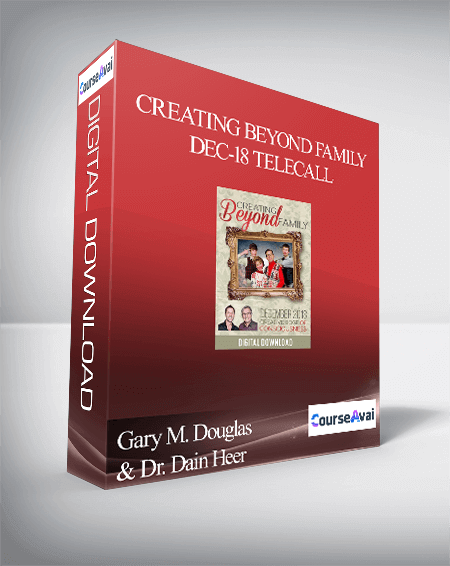 $32 for Gary M. Douglas & Dr. Dain Heer - Creating Beyond Family Dec-18 Telecall Course