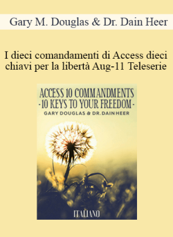$99 for Gary M. Douglas & Dr. Dain Heer â€“ I dieci comandamenti di Access dieci chiavi per la libertÃ  Aug-11 Teleserie (Access 10 Commandments â€“ Italian) Course