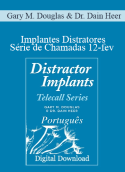 $111 for Gary M. Douglas & Dr. Dain Heer â€“ Implantes Distratores SÃ©rie de Chamadas 12-fev (Distractor Implants Feb-12 Teleseries â€“ Portuguese) Course