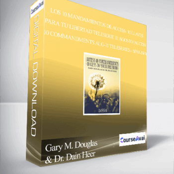 $99 for Gary M. Douglas & Dr. Dain Heer - Los 10 mandamientos de Access 10 llaves para tu libertad teleserie 11 agosto (Access 10 Commandments Aug-11 Teleseries - Spanish) Course