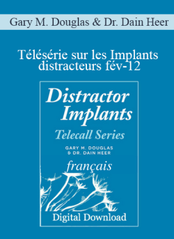 $111 for Gary M. Douglas & Dr. Dain Heer â€“ TÃ©lÃ©sÃ©rie sur les Implants distracteurs fÃ©v-12 (Distractor Implants Feb-12 Teleseries â€“ French) Course