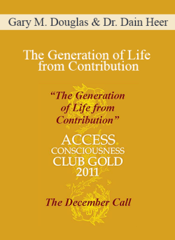 $27 for Gary M. Douglas & Dr. Dain Heer â€“ The Generation of Life from Contribution â€“ Club Gold 2011 December Call Course