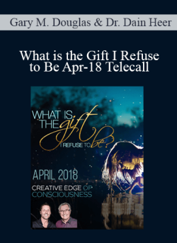 $36 for Gary M. Douglas & Dr. Dain Heer â€“ What is the Gift I Refuse to Be Apr-18 Telecall Course