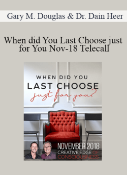 $36 for Gary M. Douglas & Dr. Dain Heer â€“ When did You Last Choose just for You Nov-18 Telecall Course