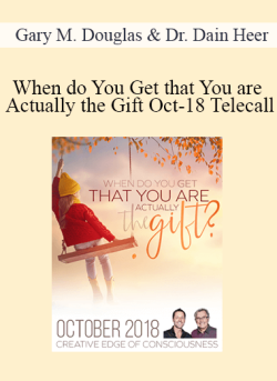 $36 for Gary M. Douglas & Dr. Dain Heer â€“ When do You Get that You are Actually the Gift Oct-18 Telecall Course