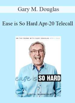 $27 for Gary M. Douglas â€“ Ease is So Hard Apr-20 Telecall Course