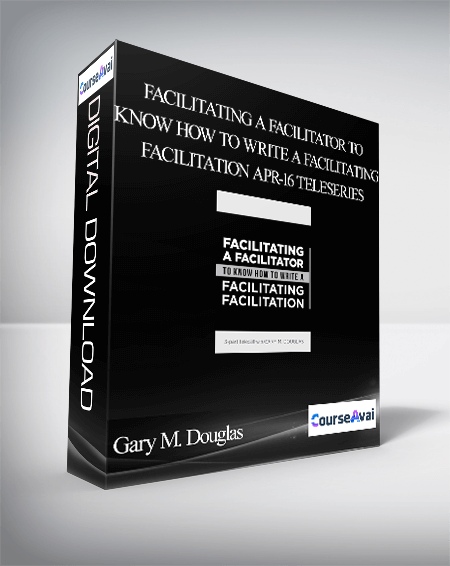 $99 for Gary M. Douglas - Facilitating a Facilitator to Know how to Write a Facilitating Facilitation Apr-16 Teleseries Course
