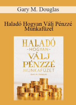 $13 for Gary M. Douglas â€“ HaladÃ³ Hogyan VÃ¡lj PÃ©nzzÃ© MunkafÃ¼zet (Advanced How to Become Money Workbook â€“ Hungarian Version) Course