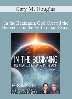 $36 for Gary M. Douglas â€“ In the Beginning God Created the Heavens and the Earth or so it Says Feb-18 Telecall Course