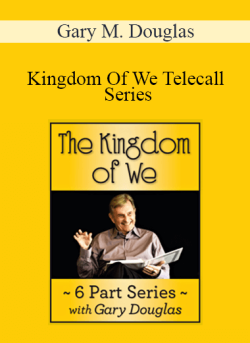 $111 for Gary M. Douglas â€“ Kingdom Of We Telecall Series Course